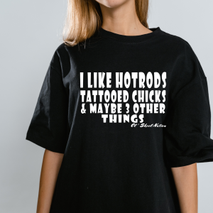 Adult Tshirt I Like Hot Rods...& Maybe 3 things